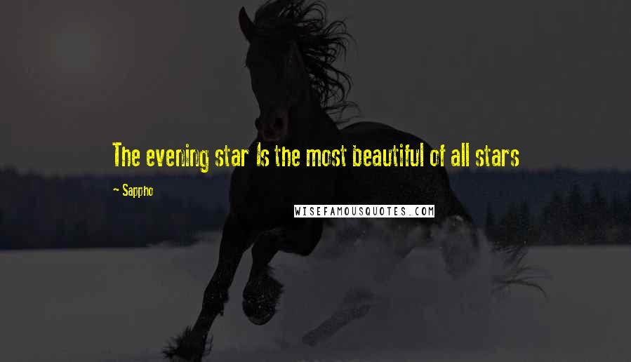 Sappho quotes: The evening star Is the most beautiful of all stars