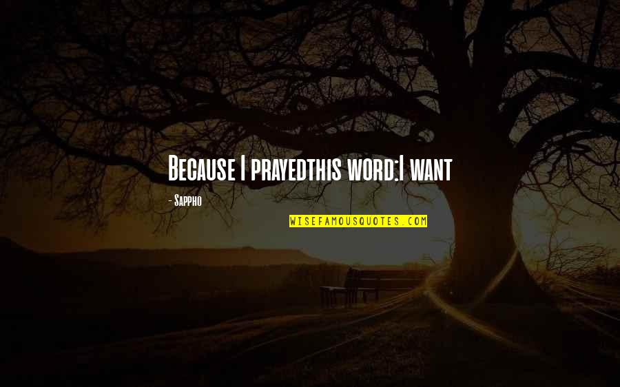 Sappho Quotes By Sappho: Because I prayedthis word:I want Sappho Quotes By Sappho: Because I prayedthis word:I want