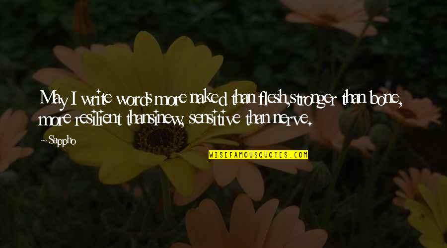 Sappho Quotes By Sappho: May I write words more naked than flesh,stronger Sappho Quotes By Sappho: May I write words more naked than flesh,stronger