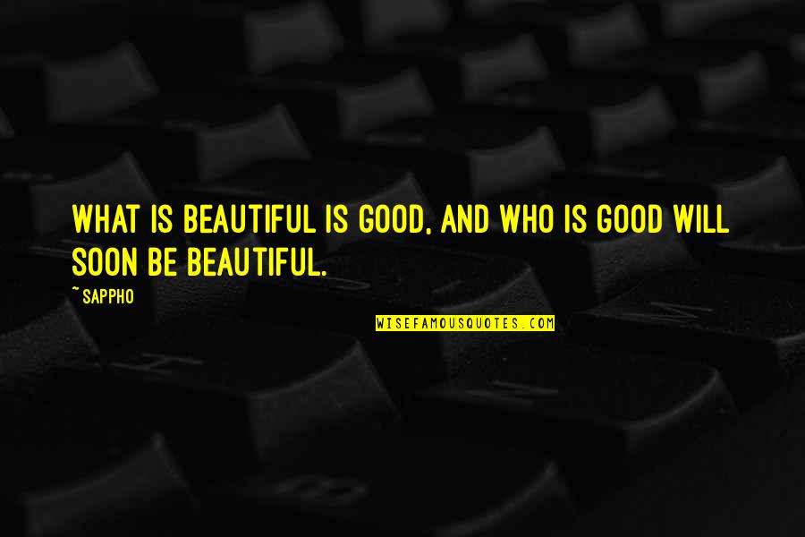 Sappho Quotes By Sappho: What is beautiful is good, and who is