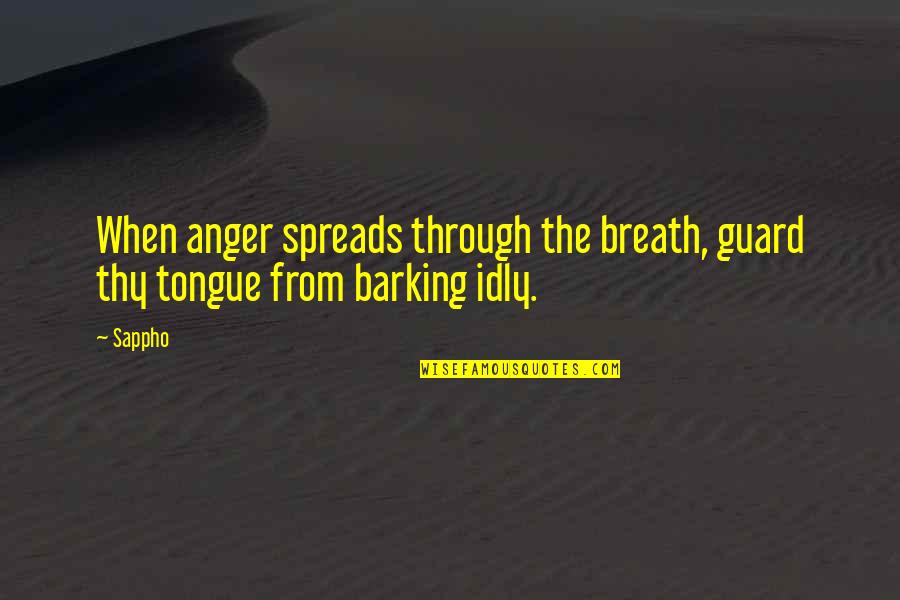 Sappho Quotes By Sappho: When anger spreads through the breath, guard thy