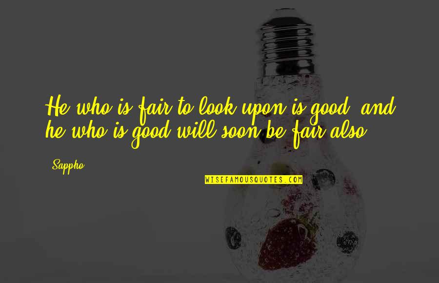 Sappho Quotes By Sappho: He who is fair to look upon is
