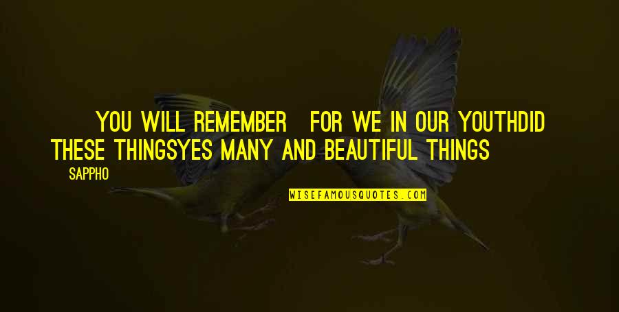 Sappho Quotes By Sappho: ]]you will remember]for we in our youthdid these
