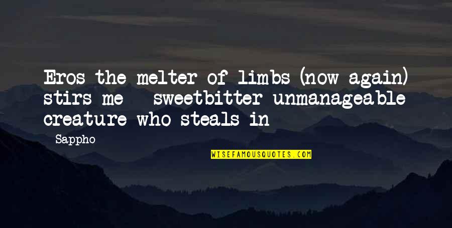 Sappho Quotes By Sappho: Eros the melter of limbs (now again) stirs Sappho Quotes By Sappho: Eros the melter of limbs (now again) stirs