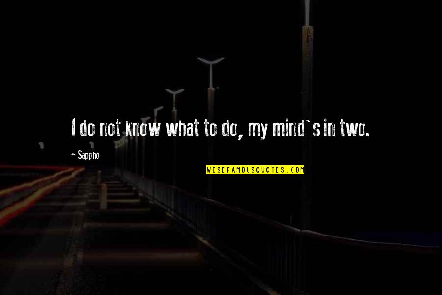 Sappho Quotes By Sappho: I do not know what to do, my