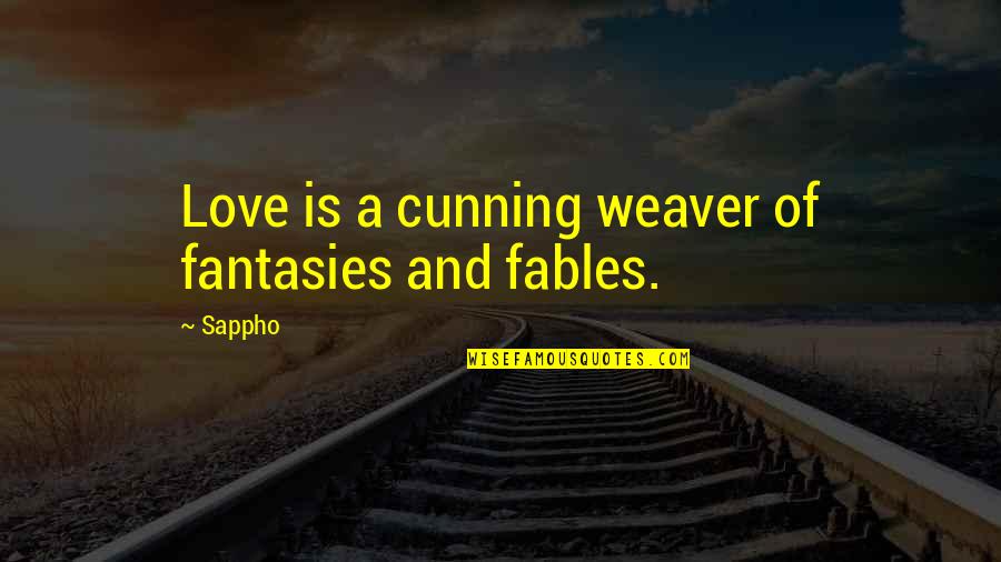 Sappho S Fables Quotes By Sappho: Love is a cunning weaver of fantasies and