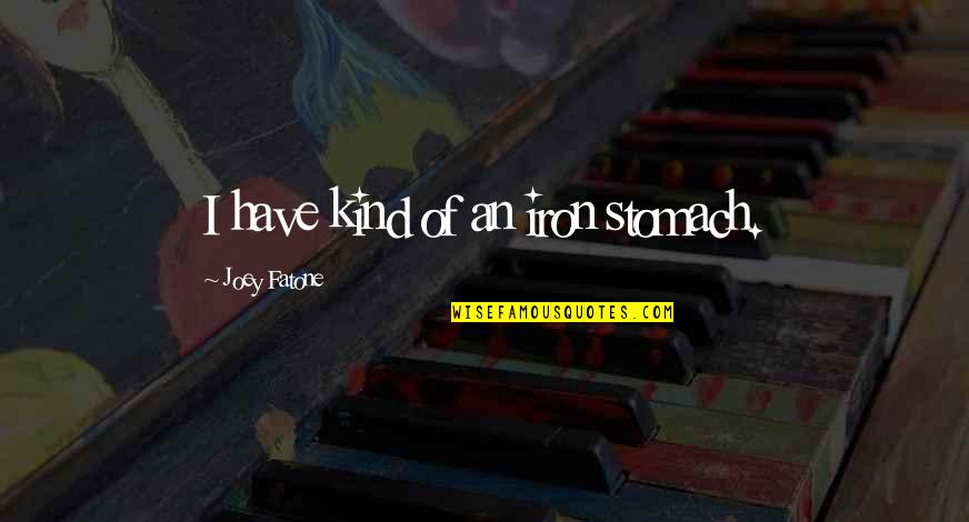 Sapphos Poems Quotes By Joey Fatone: I have kind of an iron stomach. Sapphos Poems Quotes By Joey Fatone: I have kind of an iron stomach.