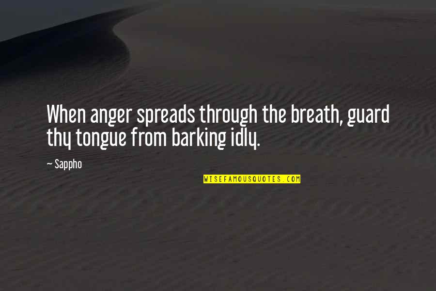 Sappho's Quotes By Sappho: When anger spreads through the breath, guard thy
