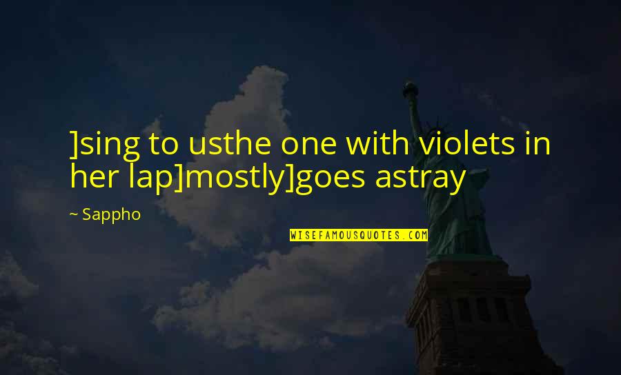 Sappho's Quotes By Sappho: ]sing to usthe one with violets in her