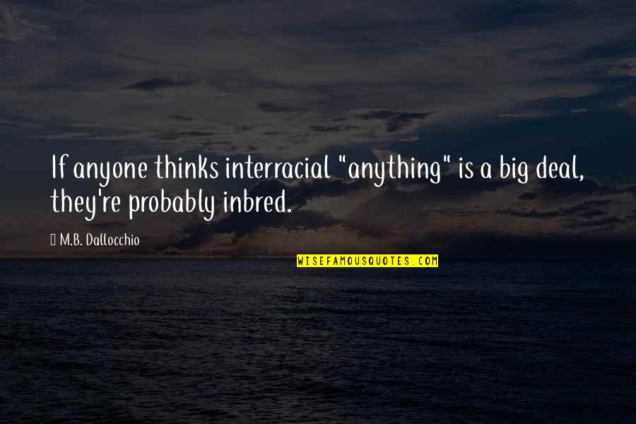 Sappier Quotes By M.B. Dallocchio: If anyone thinks interracial "anything" is a big