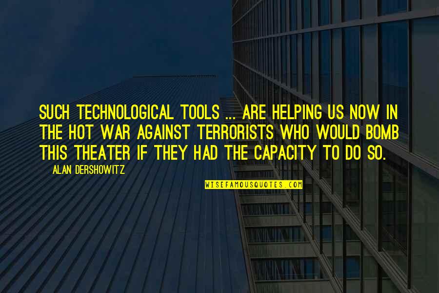 Sappiness Synonym Quotes By Alan Dershowitz: Such technological tools ... are helping us now