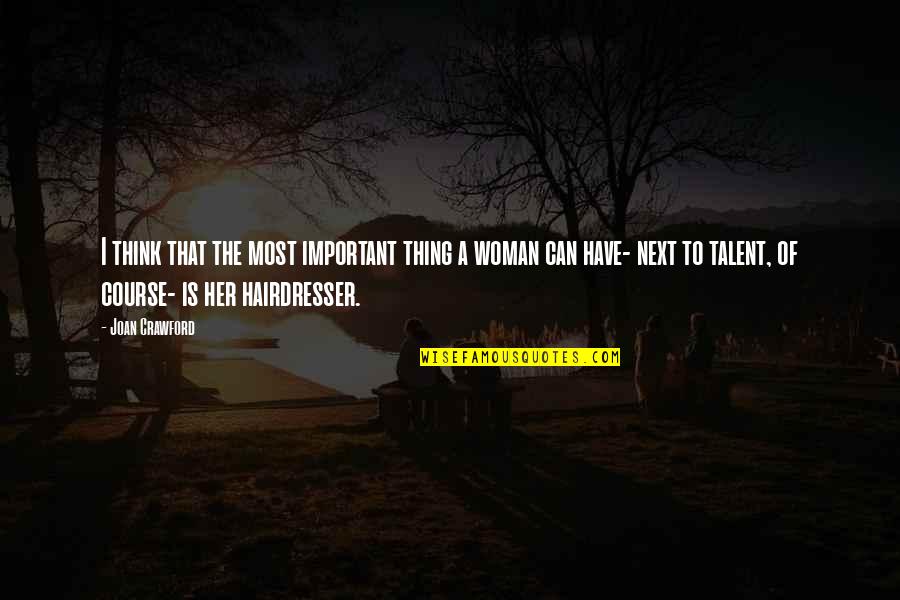 Sappolo Quotes By Joan Crawford: I think that the most important thing a Sappolo Quotes By Joan Crawford: I think that the most important thing a