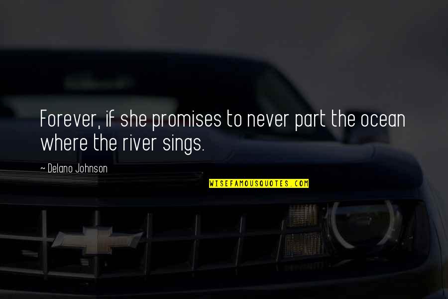 Sappy Goodbye Quotes By Delano Johnson: Forever, if she promises to never part the