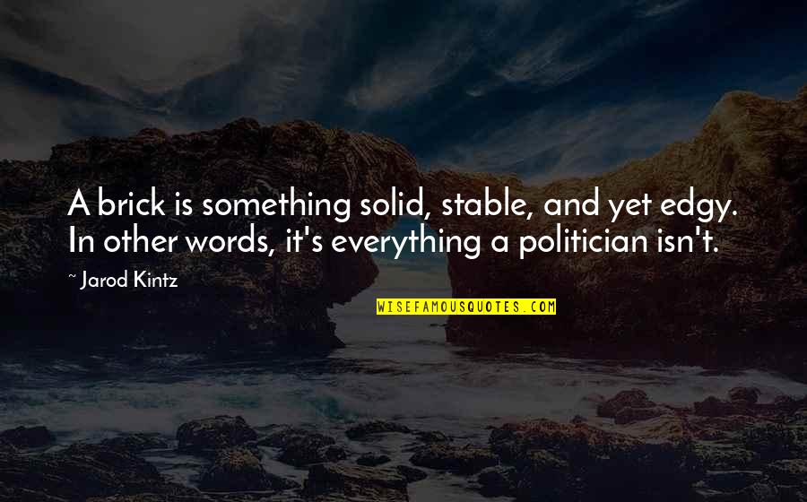 Sappy Hallmark Quotes By Jarod Kintz: A brick is something solid, stable, and yet