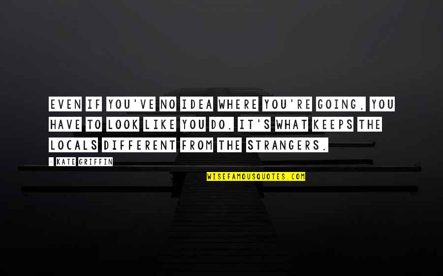 Sappy Inspirational Quotes By Kate Griffin: Even if you've no idea where you're going, Sappy Inspirational Quotes By Kate Griffin: Even if you've no idea where you're going,