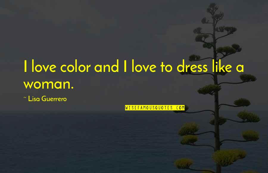 Sappy Mothers Day Quotes By Lisa Guerrero: I love color and I love to dress