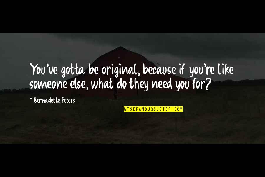 Sapraiz Quotes By Bernadette Peters: You've gotta be original, because if you're like