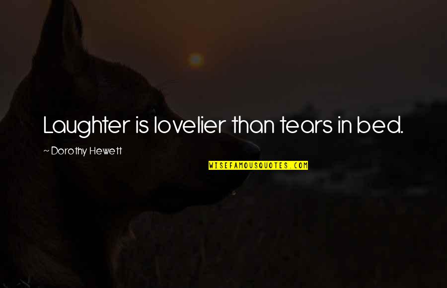 Sapru Birthday Quotes By Dorothy Hewett: Laughter is lovelier than tears in bed.