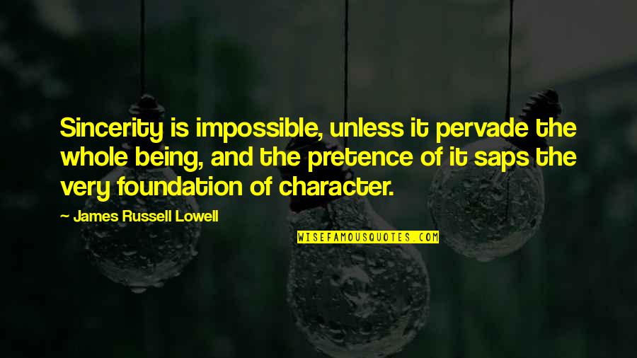 Saps Quotes By James Russell Lowell: Sincerity is impossible, unless it pervade the whole