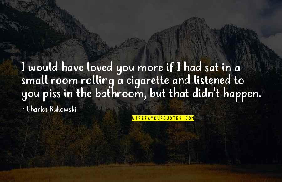 Sapsis Mounting Quotes By Charles Bukowski: I would have loved you more if I