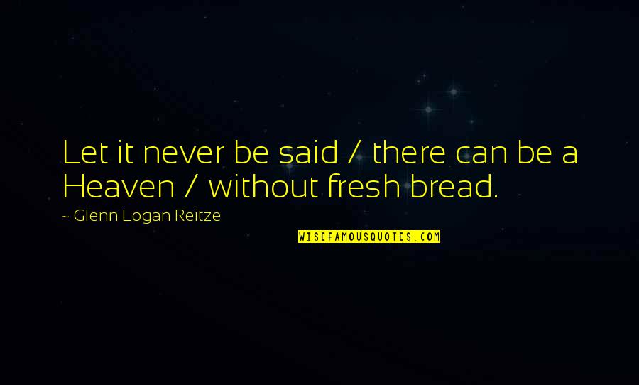 Saptama Nedir Quotes By Glenn Logan Reitze: Let it never be said / there can Saptama Nedir Quotes By Glenn Logan Reitze: Let it never be said / there can