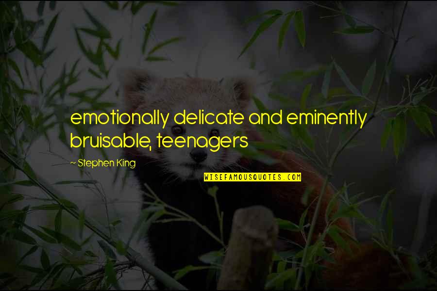 Saptamani 2020 Quotes By Stephen King: emotionally delicate and eminently bruisable, teenagers Saptamani 2020 Quotes By Stephen King: emotionally delicate and eminently bruisable, teenagers