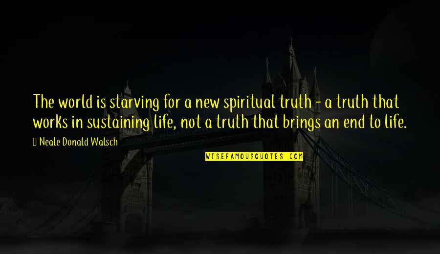 Saptapadi Quotes By Neale Donald Walsch: The world is starving for a new spiritual Saptapadi Quotes By Neale Donald Walsch: The world is starving for a new spiritual