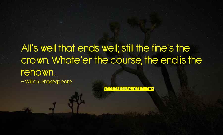Saptapadi Quotes By William Shakespeare: All's well that ends well; still the fine's
