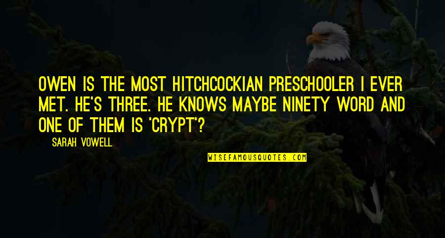 Saptarishi Name Quotes By Sarah Vowell: Owen is the most Hitchcockian preschooler I ever Saptarishi Name Quotes By Sarah Vowell: Owen is the most Hitchcockian preschooler I ever