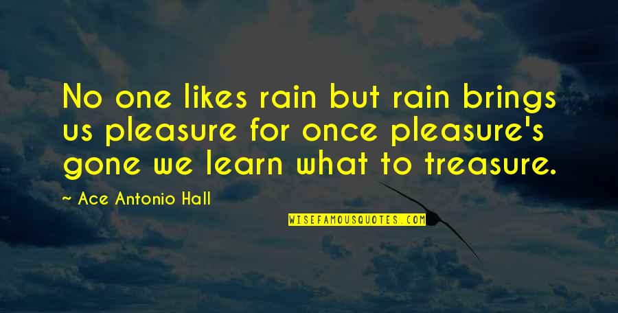 Saptasati Quotes By Ace Antonio Hall: No one likes rain but rain brings us