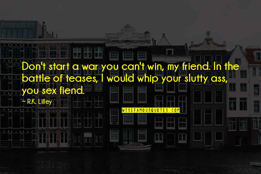 Saptasati Quotes By R.K. Lilley: Don't start a war you can't win, my Saptasati Quotes By R.K. Lilley: Don't start a war you can't win, my