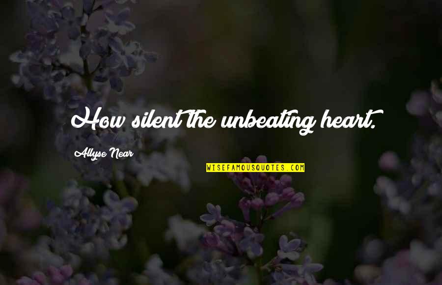 Saptashati Quotes By Allyse Near: How silent the unbeating heart.