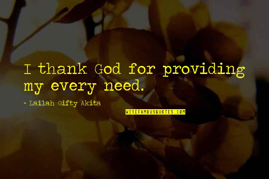 Saptasindhu Quotes By Lailah Gifty Akita: I thank God for providing my every need. Saptasindhu Quotes By Lailah Gifty Akita: I thank God for providing my every need.