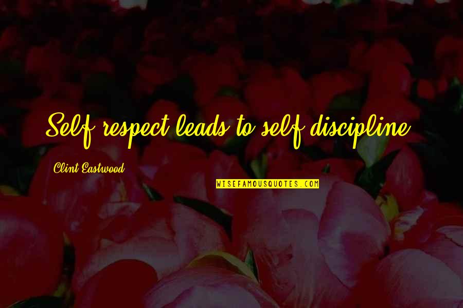 Saptosa Quotes By Clint Eastwood: Self-respect leads to self-discipline. Saptosa Quotes By Clint Eastwood: Self-respect leads to self-discipline.