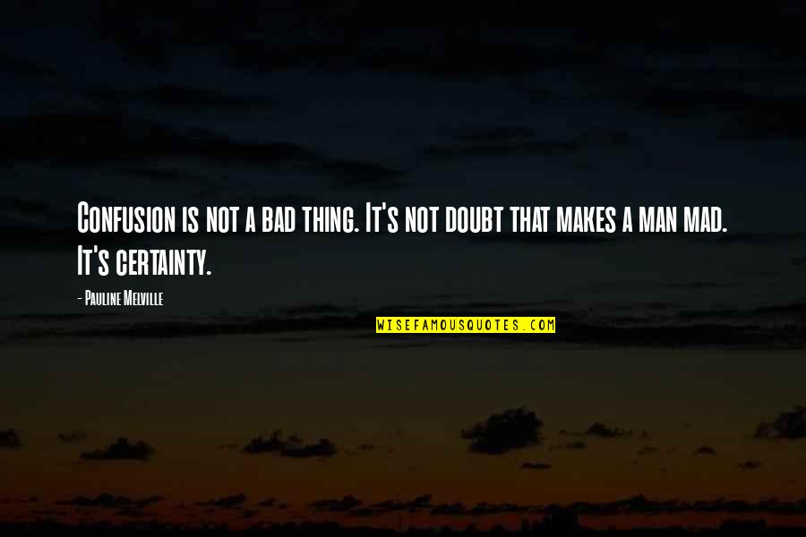 Saptsrungi Quotes By Pauline Melville: Confusion is not a bad thing. It's not Saptsrungi Quotes By Pauline Melville: Confusion is not a bad thing. It's not