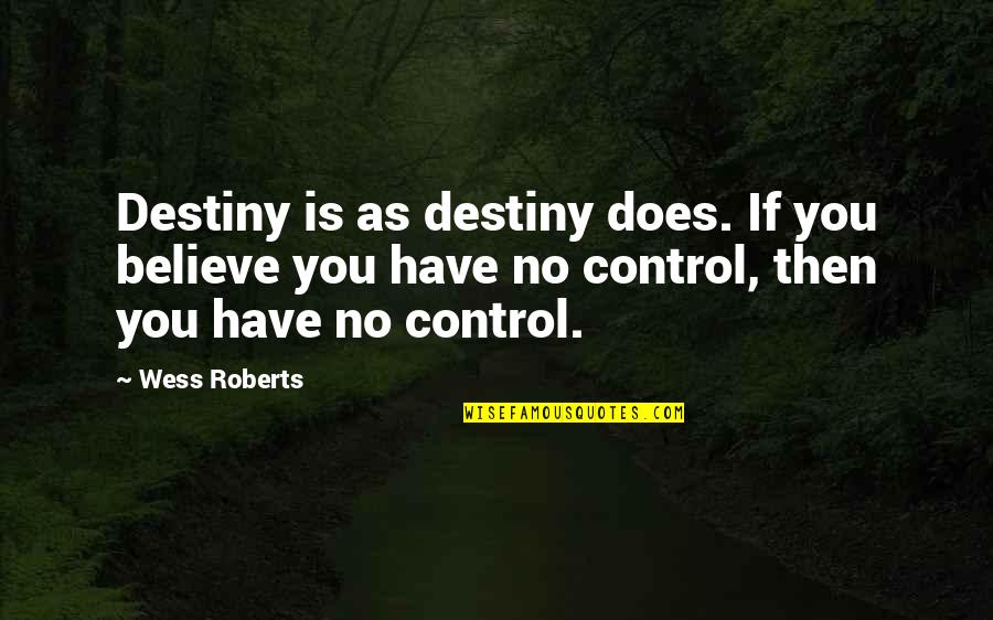 Sapul Ka Quotes By Wess Roberts: Destiny is as destiny does. If you believe