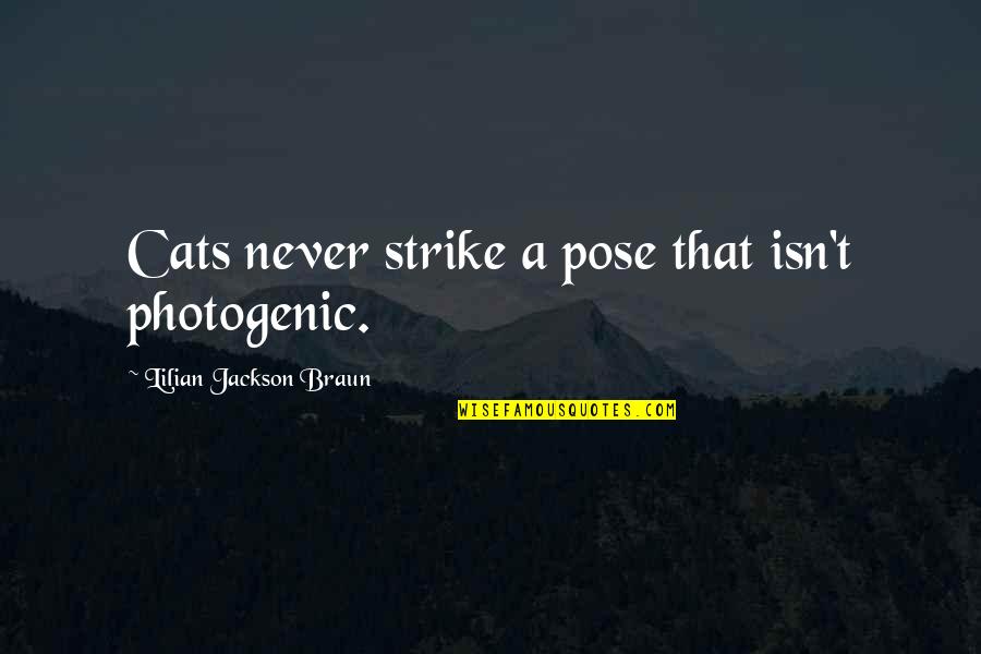 Sapul Sa Quotes By Lilian Jackson Braun: Cats never strike a pose that isn't photogenic.