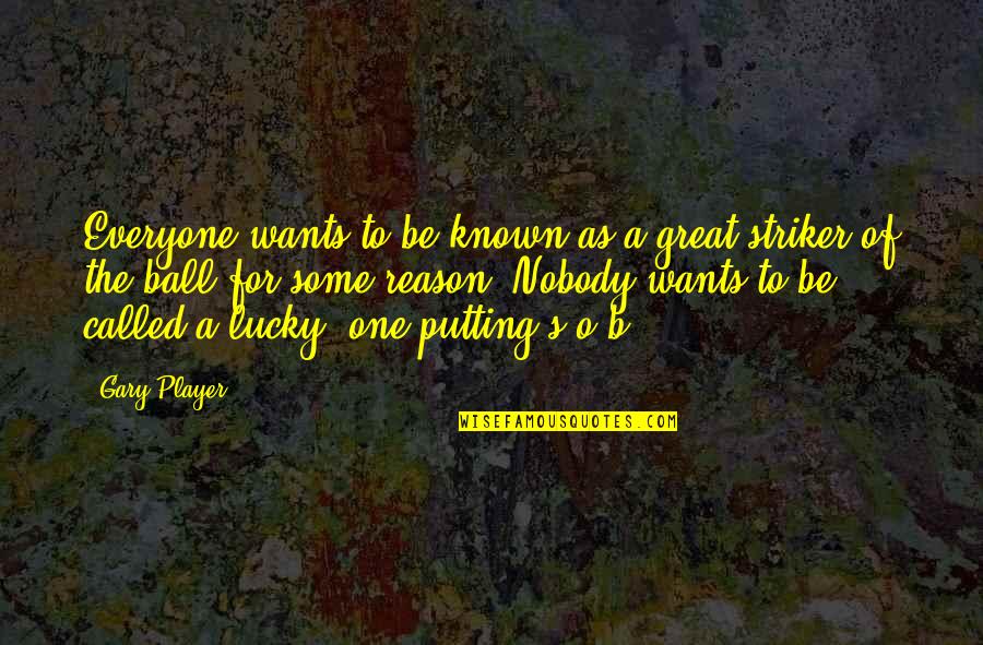 Saputangan Quotes By Gary Player: Everyone wants to be known as a great Saputangan Quotes By Gary Player: Everyone wants to be known as a great
