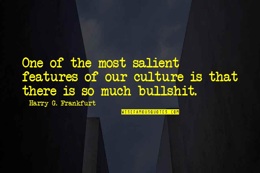Saputanje Quotes By Harry G. Frankfurt: One of the most salient features of our Saputanje Quotes By Harry G. Frankfurt: One of the most salient features of our