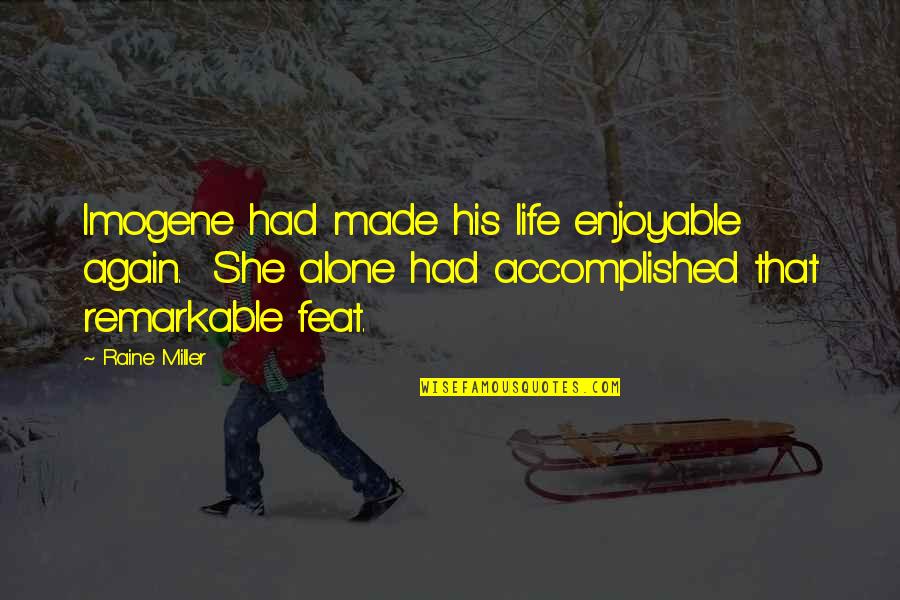 Saputara Hotels Quotes By Raine Miller: Imogene had made his life enjoyable again. She Saputara Hotels Quotes By Raine Miller: Imogene had made his life enjoyable again. She