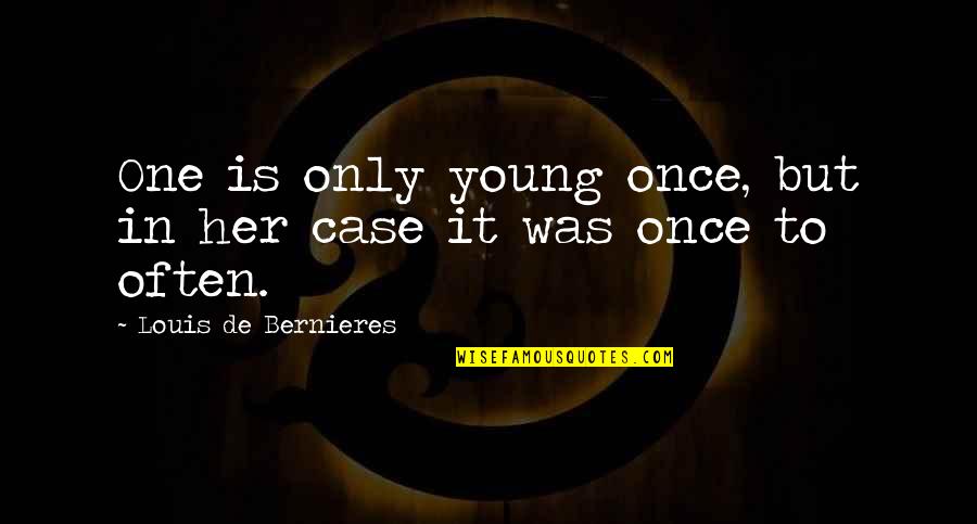 Saputo Quotes By Louis De Bernieres: One is only young once, but in her