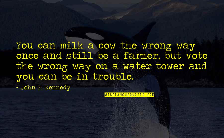 Sapwaturrahman Quotes By John F. Kennedy: You can milk a cow the wrong way Sapwaturrahman Quotes By John F. Kennedy: You can milk a cow the wrong way