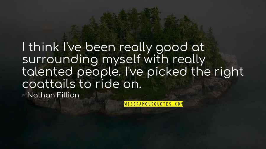 Saqeifoebi Quotes By Nathan Fillion: I think I've been really good at surrounding