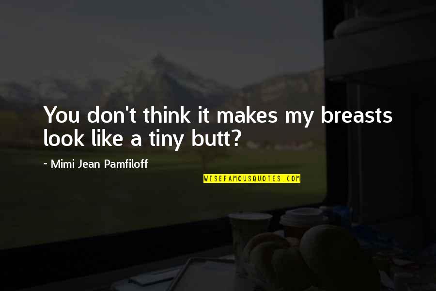 Saqlain Akbar Quotes By Mimi Jean Pamfiloff: You don't think it makes my breasts look Saqlain Akbar Quotes By Mimi Jean Pamfiloff: You don't think it makes my breasts look