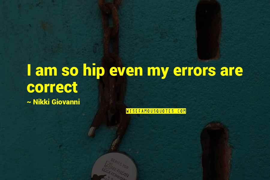 Saqueadores Significado Quotes By Nikki Giovanni: I am so hip even my errors are