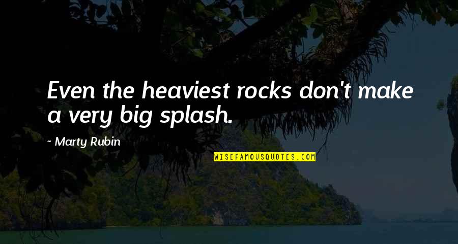 Saquele Quotes By Marty Rubin: Even the heaviest rocks don't make a very Saquele Quotes By Marty Rubin: Even the heaviest rocks don't make a very
