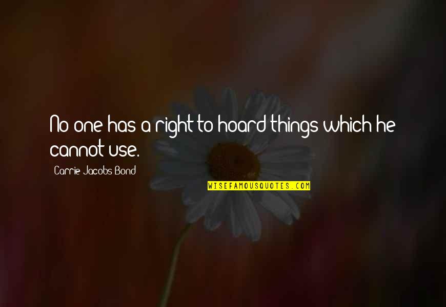 Saqueo Definicion Quotes By Carrie Jacobs-Bond: No one has a right to hoard things