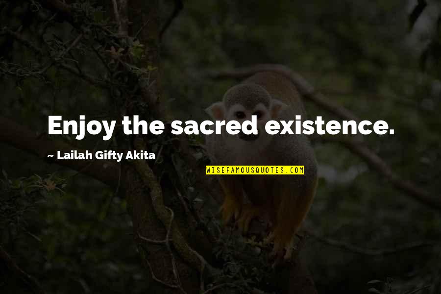 Saqueo Definicion Quotes By Lailah Gifty Akita: Enjoy the sacred existence.