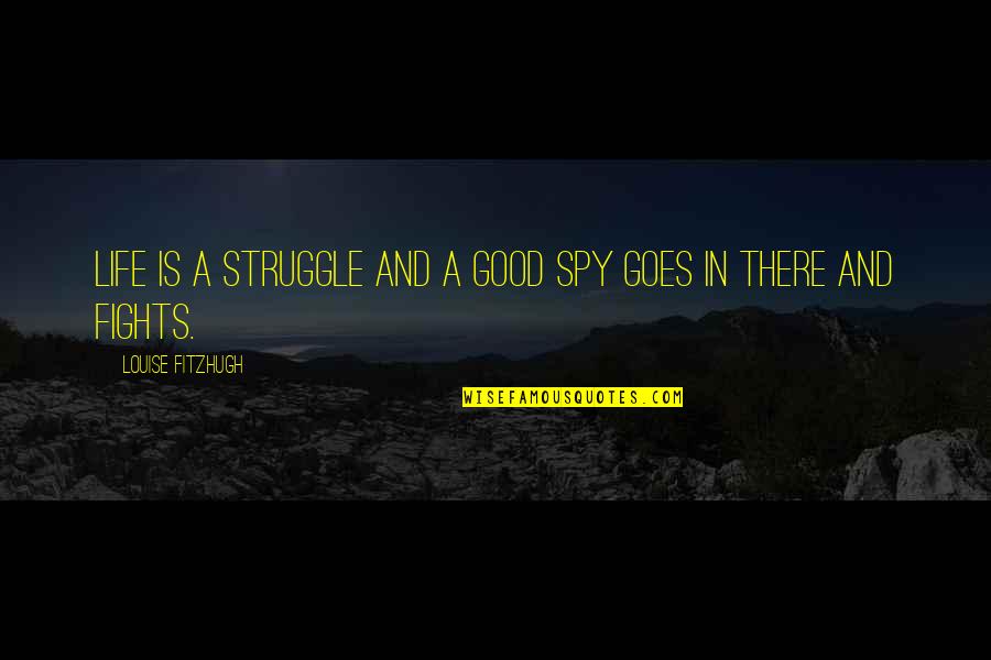 Saqueo Definicion Quotes By Louise Fitzhugh: Life is a struggle and a good spy