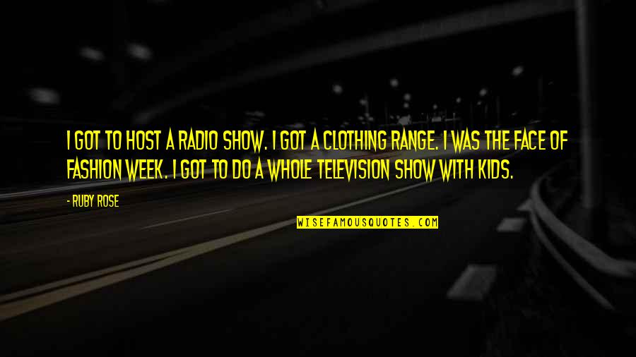 Saqueo Definicion Quotes By Ruby Rose: I got to host a radio show. I